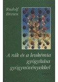 Breuss, Rudolf - A rák és a leukémia gyógyítása gyógynövényekkel