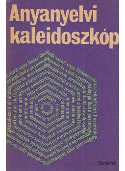 Grétsy László (szerk.) - Anyanyelvi kaleidoszkóp Grétsy László (szerk.) - Anyanyelvi kaleidoszkóp, Budapest 1973 antikvár könyv