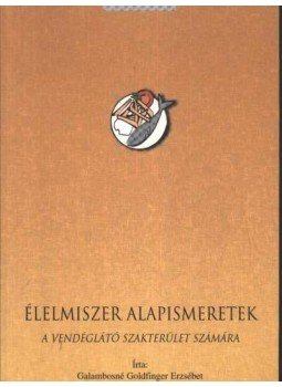 Galambosné Goldfinger Erzsébet - Élelmiszer alapismeretek Galambosné Goldfinger Erzsébet - Élelmiszer alapismeretek, Budapest 2002 antikvár könyv