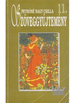 Pethőné Nagy Csilla - Szöveggyűjtemény 11. Pethőné Nagy Csilla - Szöveggyűjtemény 11., Budapest 2006 antikvár könyv