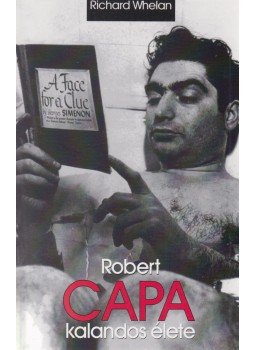 Whelan, Richard - Robert Capa kalandos élete Whelan, Richard - Robert Capa kalandos élete, Budapest 2009 antikvár könyv