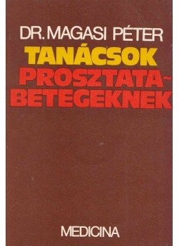 Magasi Péter - Tanácsok prosztatabetegeknek Magasi Péter - Tanácsok prosztatabetegeknek, Budapest 1983 antikvár könyv
