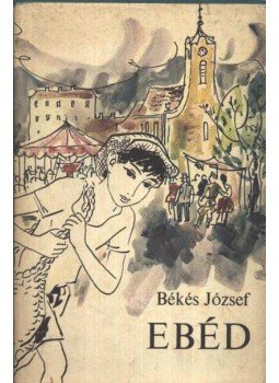 Bekes József - Ebéd Bekes József - Ebéd, Budapest 1982 antikvár könyv