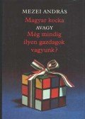 Mezei András - Magyar kocka avagy még mindig ilyen gazdagok vagyunk?