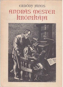 Erdődy János - András mester krónikája Erdődy János - András mester krónikája, Budapest 1972 antikvár könyv