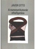 Jávor Ottó - A matematikatanár elhallgatása (dedikált)