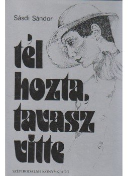 Sásdi Sándor - Tél hozta, tavasz vitte Sásdi Sándor - Tél hozta, tavasz vitte, Budapest 1983 antikvár könyv