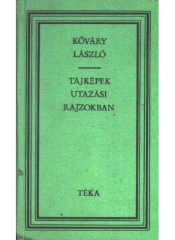 Kőváry László - Tájkép utazási rajzokban Kőváry László - Tájkép utazási rajzokban, Bukarest 1984 antikvár könyv