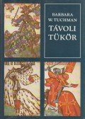 Tuchman, Barbara W. - Távoli tükör