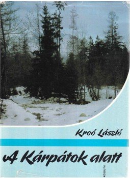 Kroó László - A Kárpátok alatt Kroó László - A Kárpátok alatt, Budapest 1988 antikvár könyv