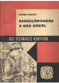 Nemes Rudolf - Szerelőmunkák a ház körül