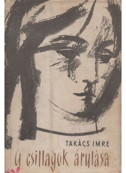 Takács Imre - A csillagok árulása Takács Imre - A csillagok árulása, Budapest 1960 antikvár könyv