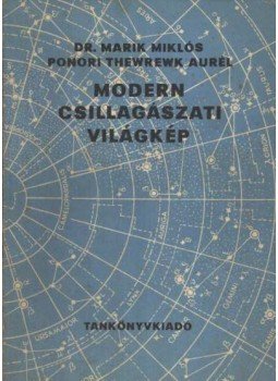 Marik Miklós, Ponori Thewrewk Aurél - Modern csillagászati világkép Marik Miklós, Ponori Thewrewk Aurél - Modern csillagászati világkép, Budapest 1974 antikvár könyv
