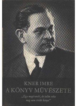 Kner Imre - A könyv művészete Kner Imre - A könyv művészete, Budapest 1972 antikvár könyv