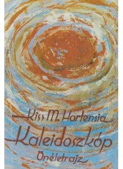 Kiss Mária Hortensia - Kaleidoszkóp Kiss Mária Hortensia - Kaleidoszkóp, Budapest 1987 antikvár könyv