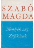 Szabó Magda - Mondják meg Zsófikának