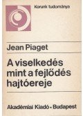 Piaget, Jean - A viselkedés mint a fejlődés hajtóereje