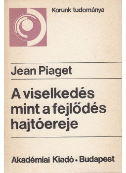 Piaget, Jean - A viselkedés mint a fejlődés hajtóereje Piaget, Jean - A viselkedés mint a fejlődés hajtóereje, Budapest 1988 antikvár könyv