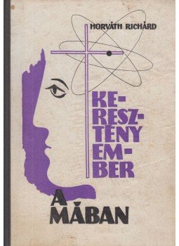 Horváth Richárd - Keresztény ember a mában Horváth Richárd - Keresztény ember a mában, Budapest 1963 antikvár könyv