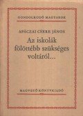 Apáczai Csere János - Az iskolák fölöttébb szükséges voltáról...