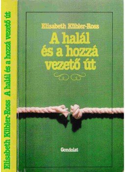 Kübler-Ross, Elizabeth - A halál és a hozzá vezető út Kübler-Ross, Elizabeth - A halál és a hozzá vezető út, Budapest 1988 antikvár könyv