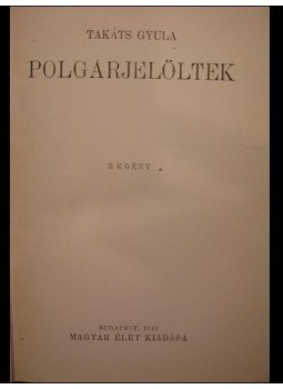 Takáts Gyula - Polgárjelöltek Takáts Gyula - Polgárjelöltek, Budapest 1945 antikvár könyv