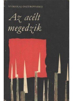 Osztrovszkij, Alekszandr Nyikolajevics - Az acélt megedzik Osztrovszkij, Alekszandr Nyikolajevics - Az acélt megedzik, Budapest- Uzsgorod 1971 antikvár könyv