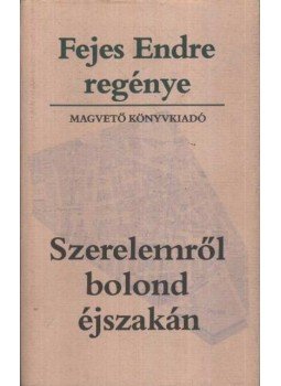 Fejes Endre - Szerelemről bolond éjszakán Fejes Endre - Szerelemről bolond éjszakán, Budapest 1985 antikvár könyv