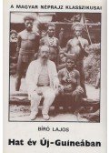 Bíró Lajos - Hat év Új-Guineában