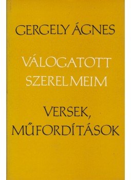 Gergely Ágnes - Válogatott szerelmeim Gergely Ágnes - Válogatott szerelmeim, Budapest 0 antikvár könyv
