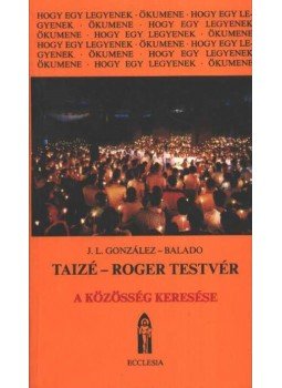 Balado, José Luis González - Taizé-Roger testvér Balado, José Luis González - Taizé-Roger testvér, Budapest 1987 antikvár könyv