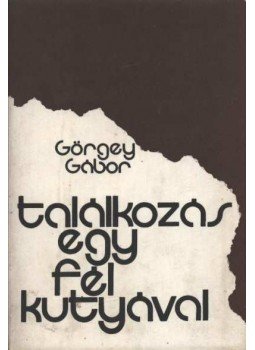 Görgey Gábor - Találkozás egy fél kutyával Görgey Gábor - Találkozás egy fél kutyával, Budapest 1980 antikvár könyv
