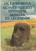 I. K. Fjodorova - Húsvét-szigeti mítoszok, mondák és legendák