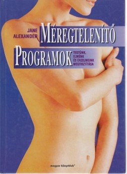 Alexander, Jane - Méregtelenítő programok Alexander, Jane - Méregtelenítő programok, Budapest 2000 antikvár könyv