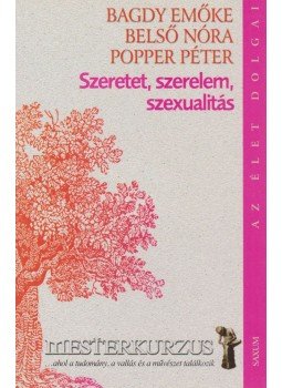 Popper Péter, Belső Nóra, Bagdy Emőke - Szeretet, szerelem, szexualitás Popper Péter, Belső Nóra, Bagdy Emőke - Szeretet, szerelem, szexualitás, Budapest 2004 antikvár könyv
