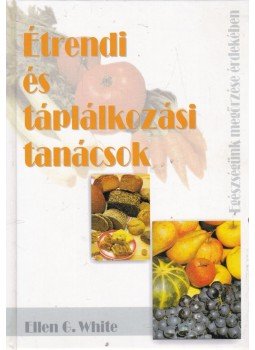 E.G. White - Étrendi és táplálkozási tanácsok E.G. White - Étrendi és táplálkozási tanácsok, Budapest 2001 antikvár könyv