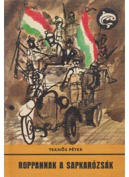 Teknős Péter - Roppannak a sapkarózsák Teknős Péter - Roppannak a sapkarózsák, Budapest 1978 antikvár könyv