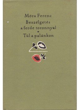 Móra Ferenc - Beszélgetés a ferde toronnyal / Túl a palánkon Móra Ferenc - Beszélgetés a ferde toronnyal / Túl a palánkon, Budapest 1969 antikvár könyv