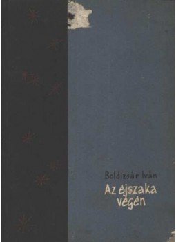 Boldizsár Iván - Az éjszaka végén Boldizsár Iván - Az éjszaka végén, Budapest 1962 antikvár könyv