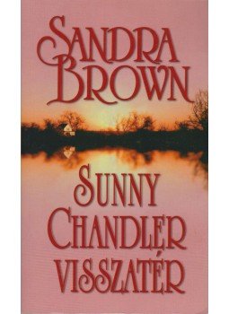 Sandra Brown - Sunny Chandler visszatér Sandra Brown - Sunny Chandler visszatér, Budapest 2004 antikvár könyv