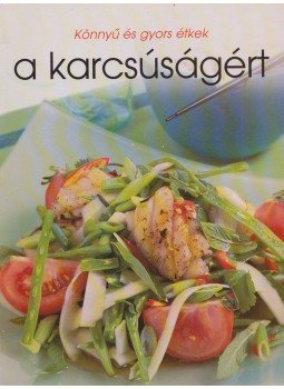 Járai Mari (szerk.) - Könnyű és gyors étkek a karcsúságért