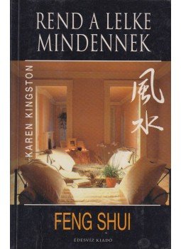 Kingston, Karen - Feng shui - Rend a lelke mindennek Kingston, Karen - Feng shui - Rend a lelke mindennek, Budapest 1999 antikvár könyv