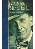 A. A. Milne - Már túl késő...