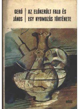 Gerő János - Az előkerült falu és egy nyomozás története Gerő János - Az előkerült falu és egy nyomozás története, Budapest 1979 antikvár könyv