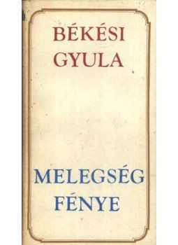Békési Gyula - Melegség fénye Békési Gyula - Melegség fénye, Budapest 1969 antikvár könyv