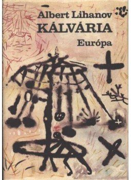 Lihanov, Albert - Kálvária Lihanov, Albert - Kálvária, Budapest- Uzsgorod 1984 antikvár könyv