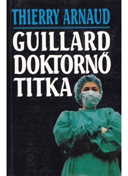 Arnaud, Thierry - Guillard doktornő titka Arnaud, Thierry - Guillard doktornő titka, 0 antikvár könyv