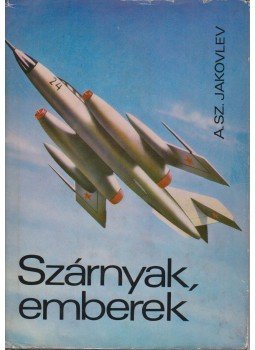 Jakovlev, A. Sz. - Szárnyak, emberek Jakovlev, A. Sz. - Szárnyak, emberek, Budapest 1968 antikvár könyv