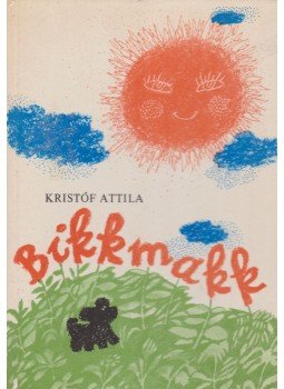 Kristóf Attila - Bikkmakk Kristóf Attila - Bikkmakk, Budapest 1979 antikvár könyv