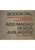 Bodor Pál - Add magad hozzá a világhoz